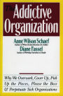 The Addictive Organization: Why We Overwork, Cover Up, Pick Up the Pieces, Please the Boss, and Perpetuate S