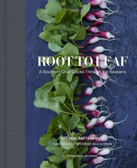 Title: Root to Leaf: A Southern Chef Cooks Through the Seasons, Author: Steven Satterfield