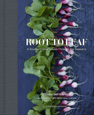 Title: Root to Leaf: A Southern Chef Cooks Through the Seasons, Author: Steven Satterfield