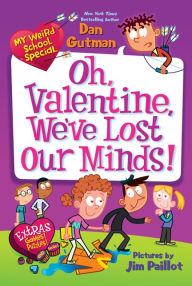 Title: Oh, Valentine, We've Lost Our Minds! (My Weird School Special Series), Author: Dan Gutman