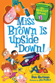 Title: Miss Brown Is Upside Down! (My Weirdest School Series #3), Author: Dan Gutman