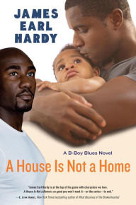 Title: A House Is Not a Home: A B-Boy Blues Novel, Author: James Earl Hardy