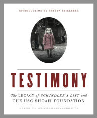 Title: Testimony: The Legacy of Schindler's List and the USC Shoah Foundation, Author: Steven Spielberg