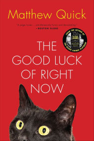Free online books download The Good Luck of Right Now RTF FB2 by Matthew Quick 9780062285553 (English literature)