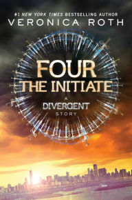 Title: Four: The Initiate: A Divergent Story, Author: Veronica Roth