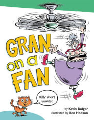 Title: Gran on a Fan: Silly Short Vowels, Author: Kevin Bolger