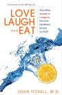 Love, Laugh, and Eat: And Other Secrets of Longevity from the Healthiest People on Earth