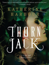 Title: Thorn Jack: A Night and Nothing Novel, Author: Katherine Harbour