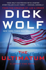 Title: The Ultimatum (Jeremy Fisk Series #3), Author: Dick Wolf