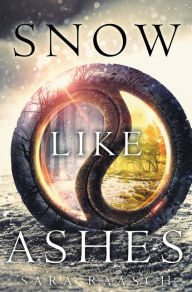 Title: Snow Like Ashes (Snow Like Ashes Series #1), Author: Sara Raasch