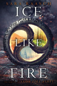 Title: Ice Like Fire (Snow Like Ashes Series #2), Author: Sara Raasch