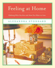 Title: Feeling at Home: Defining Who You Are and How You Want to Live, Author: Alexandra Stoddard