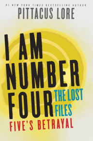 Title: I Am Number Four: The Lost Files: Five's Betrayal, Author: Pittacus Lore