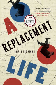 Title: A Replacement Life, Author: Boris Fishman