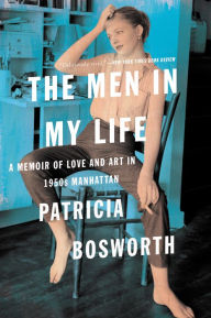 Title: The Men in My Life: A Memoir of Love and Art in 1950s Manhattan, Author: Patricia Bosworth