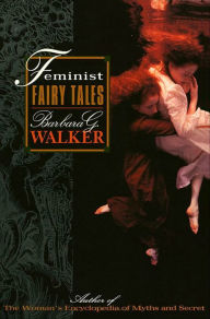 Title: Feminist Fairy Tales, Author: Barbara G. Walker
