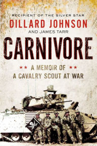 Title: Carnivore: A Memoir of a Cavalry Scout at War, Author: Dillard Johnson