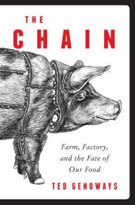 Title: The Chain: Farm, Factory, and the Fate of Our Food, Author: Ted Genoways