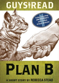 Title: Guys Read: Plan B: A Short Story from Guys Read: Other Worlds, Author: Rebecca Stead