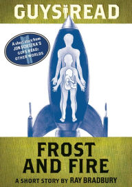 Title: Guys Read: Frost and Fire: A Short Story from Guys Read: Other Worlds, Author: Ray Bradbury