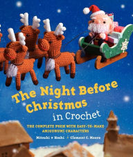 Title: The Night Before Christmas in Crochet: The Complete Poem with Easy-to-Make Amigurumi Characters, Author: Clement C Moore