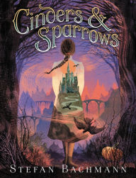 Title: Cinders and Sparrows, Author: Stefan Bachmann