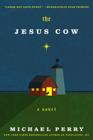 Title: The Jesus Cow: A Novel, Author: Michael Perry