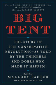 Title: Big Tent: The Story of the Conservative Revolution--As Told by the Thinkers and Doers Who Made It Happen, Author: Mallory Factor