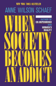 Title: When Society Becomes an Addict, Author: Anne Wilson Schaef