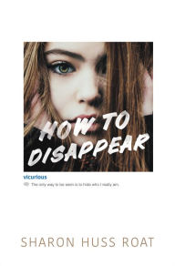 Title: How to Disappear, Author: Sharon Huss Roat