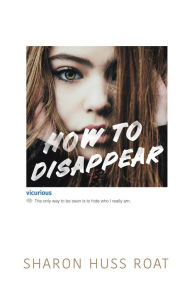 Title: How to Disappear, Author: Sharon Huss Roat