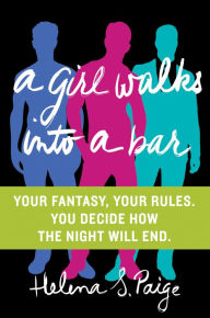 Title: A Girl Walks Into a Bar: Your Fantasy, Your Rules, Author: Helena S. Paige