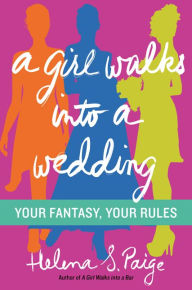 Title: A Girl Walks Into a Wedding: Your Fantasy, Your Rules, Author: Helena S. Paige