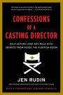 Confessions of a Casting Director: Help Actors Land Any Role with Secrets from Inside the Audition Room