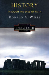 Title: History Through the Eyes of Faith, Author: Ronald A. Wells