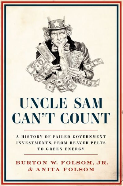 Uncle Sam Can't Count: A History of Failed Government Investments, from Beaver Pelts to Green Energy