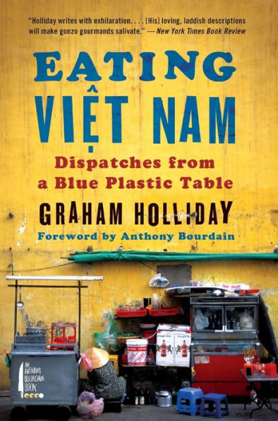 Eating Viet Nam: Dispatches from a Blue Plastic Table