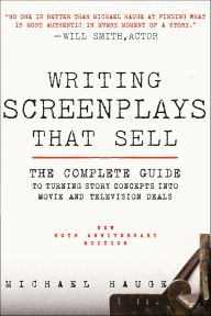 Title: Writing Screenplays That Sell: The Complete Guide to Turning Story Concepts into Movie and Television Deals, Author: Michael Hauge