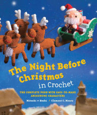 Title: The Night Before Christmas in Crochet: The Complete Poem with Easy-to-Make Amigurumi Characters, Author: Clement C. Moore