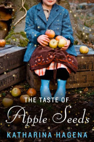 Title: The Taste of Apple Seeds: A Novel, Author: Katharina Hagena