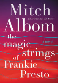 Title: The Magic Strings of Frankie Presto, Author: Mitch Albom