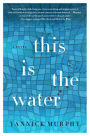 This Is the Water: A Novel