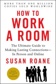 Title: How to Work a Room, 25th Anniversary Edition: The Ultimate Guide to Making Lasting Connections--In Person and Online, Author: Susan RoAne