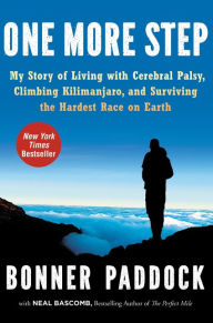 Title: One More Step: My Story of Living with Cerebral Palsy, Climbing Kilimanjaro, and Surviving the Hardest Race on Earth, Author: Bonner Paddock