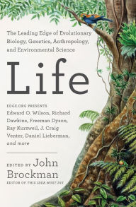 Title: Life: The Leading Edge of Evolutionary Biology, Genetics, Anthropology, and Environmental Science, Author: John Brockman