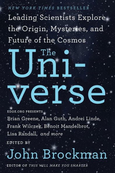 the Universe: Leading Scientists Explore Origin, Mysteries, and Future of Cosmos