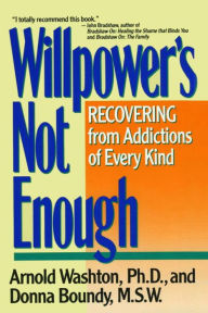 Title: Willpower's Not Enough: Recovering from Addictions of Every Kind, Author: Arnold M. Washton