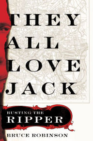 Title: They All Love Jack: Busting the Ripper, Author: Bruce Robinson