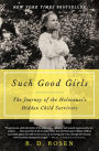 Such Good Girls: The Journey of the Holocaust's Hidden Child Survivors