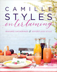 Title: Camille Styles Entertaining: Inspired Gatherings and Effortless Style, Author: Camille Styles